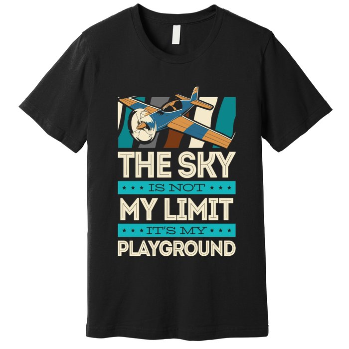 The Sky Is Not My Limit Its My Playground Funny RC Pilot Premium Premium T-Shirt