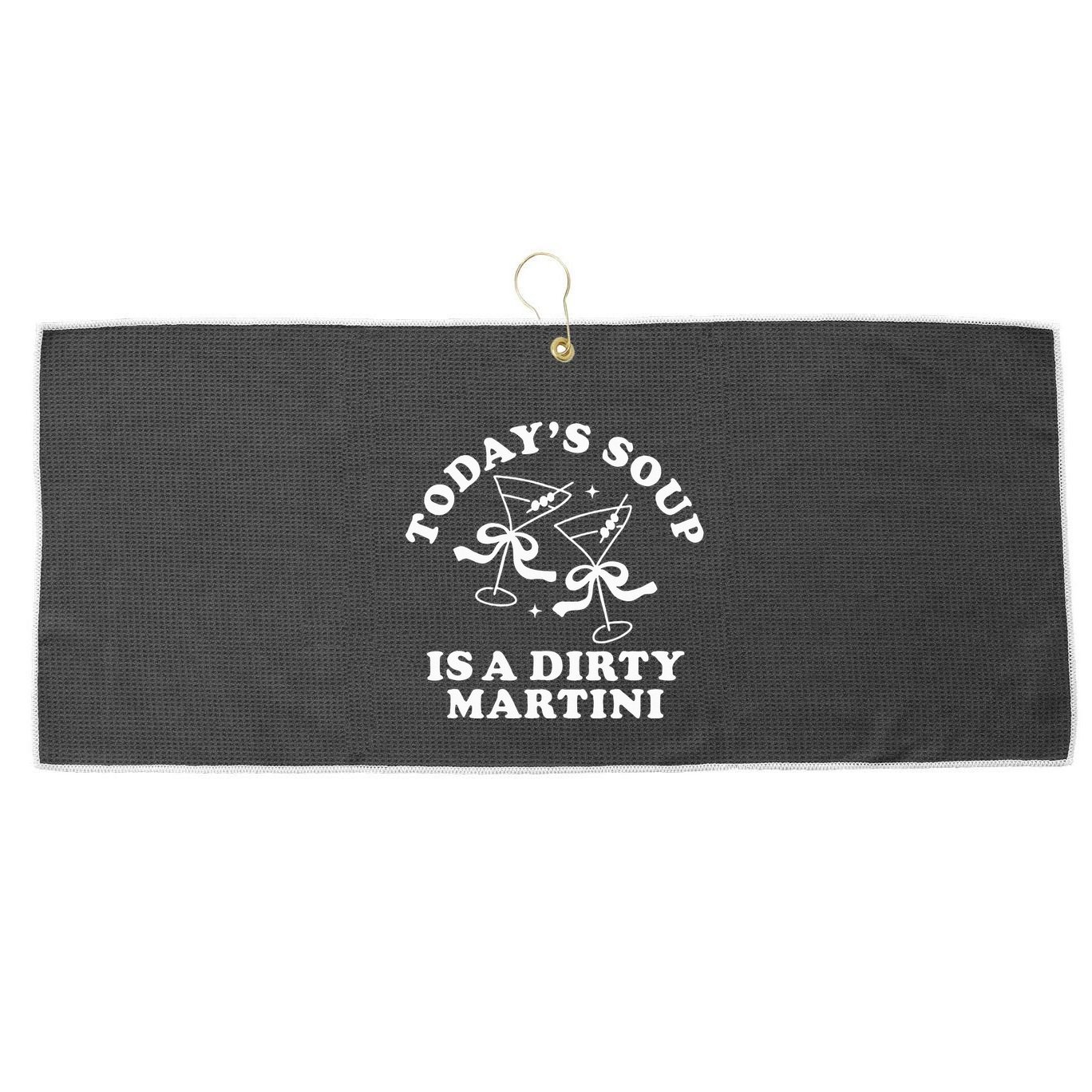 TodayS Soup Is A Dirty Martini Large Microfiber Waffle Golf Towel