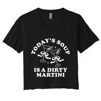 TodayS Soup Is A Dirty Martini Women's Crop Top Tee