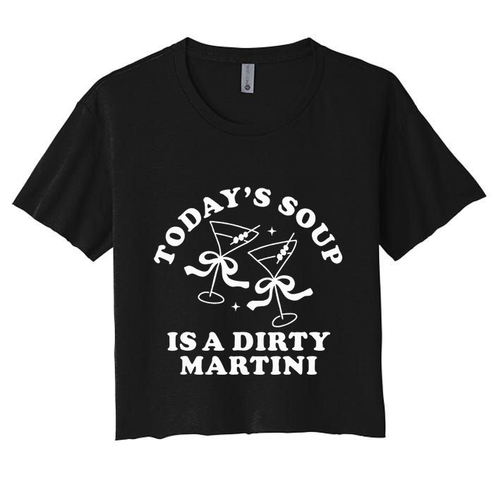 TodayS Soup Is A Dirty Martini Women's Crop Top Tee