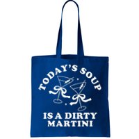 TodayS Soup Is A Dirty Martini Tote Bag