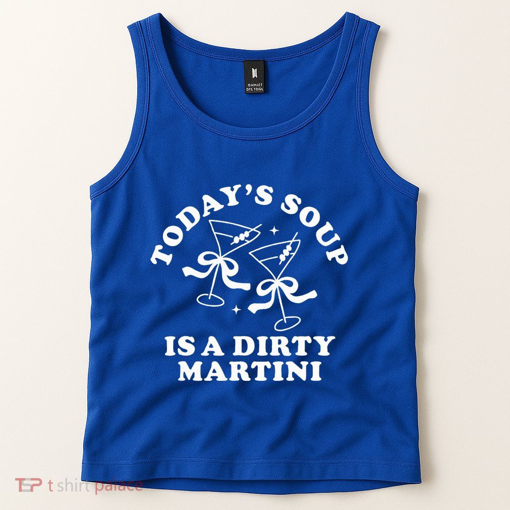 TodayS Soup Is A Dirty Martini Tank Top