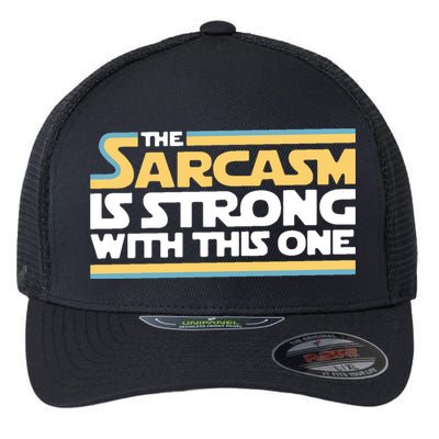 The Sarcasm Is Strong With This One Flexfit Unipanel Trucker Cap
