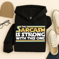 The Sarcasm Is Strong With This One Hoodie