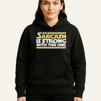 The Sarcasm Is Strong With This One Hoodie