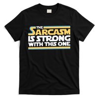 The Sarcasm Is Strong With This One T-Shirt