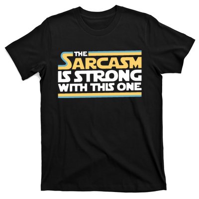 The Sarcasm Is Strong With This One T-Shirt