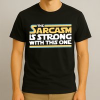 The Sarcasm Is Strong With This One T-Shirt