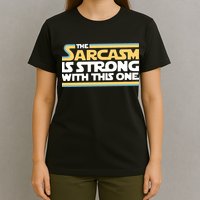 The Sarcasm Is Strong With This One T-Shirt