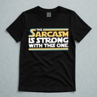 The Sarcasm Is Strong With This One T-Shirt