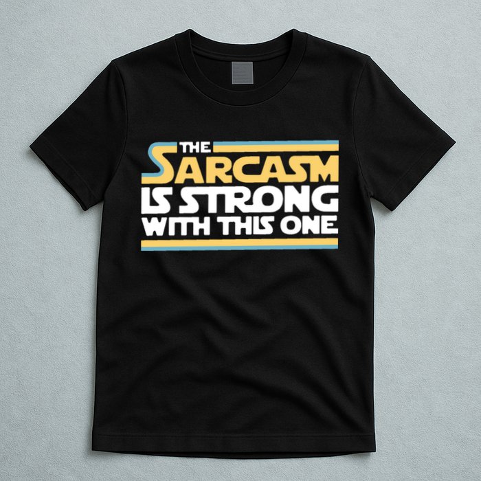 The Sarcasm Is Strong With This One T-Shirt