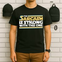 The Sarcasm Is Strong With This One T-Shirt
