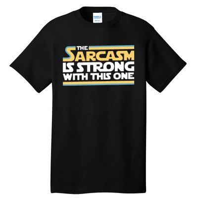 The Sarcasm Is Strong With This One Tall T-Shirt