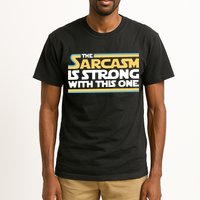 The Sarcasm Is Strong With This One Tall T-Shirt