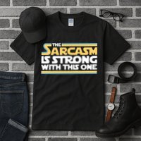 The Sarcasm Is Strong With This One Tall T-Shirt