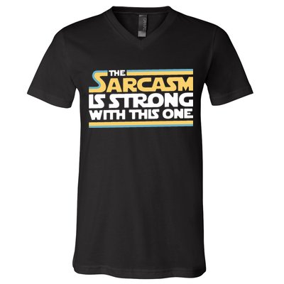 The Sarcasm Is Strong With This One V-Neck T-Shirt