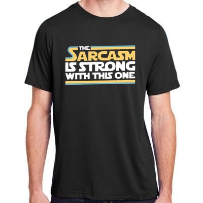 The Sarcasm Is Strong With This One Adult ChromaSoft Performance T-Shirt