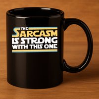 The Sarcasm Is Strong With This One 11oz C Handle Ceramic Mug