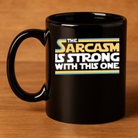The Sarcasm Is Strong With This One 11oz C Handle Ceramic Mug