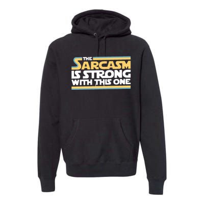 The Sarcasm Is Strong With This One Premium Hoodie