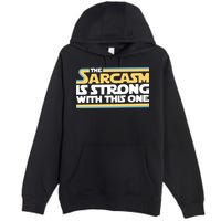 The Sarcasm Is Strong With This One Premium Pullover Hoodie