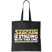 The Sarcasm Is Strong With This One Tote Bag