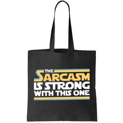 The Sarcasm Is Strong With This One Tote Bag