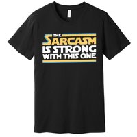 The Sarcasm Is Strong With This One Premium T-Shirt