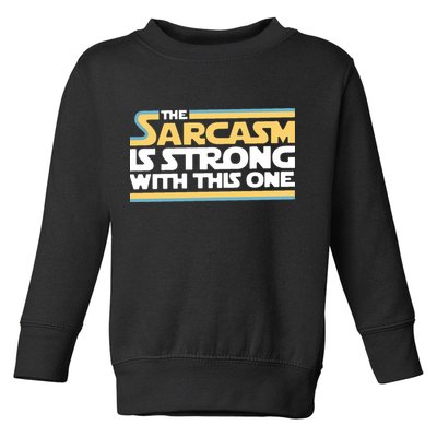 The Sarcasm Is Strong With This One Toddler Sweatshirt