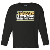 The Sarcasm Is Strong With This One Toddler Long Sleeve Shirt