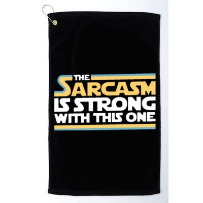 The Sarcasm Is Strong With This One Platinum Collection Golf Towel