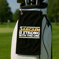 The Sarcasm Is Strong With This One Golf Towel