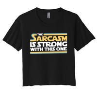 The Sarcasm Is Strong With This One Women's Crop Top Tee