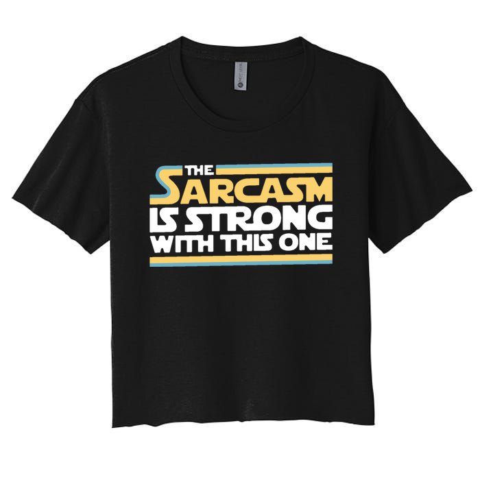 The Sarcasm Is Strong With This One Women's Crop Top Tee