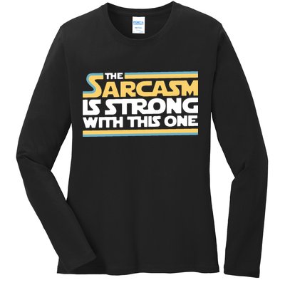 The Sarcasm Is Strong With This One Ladies Long Sleeve Shirt