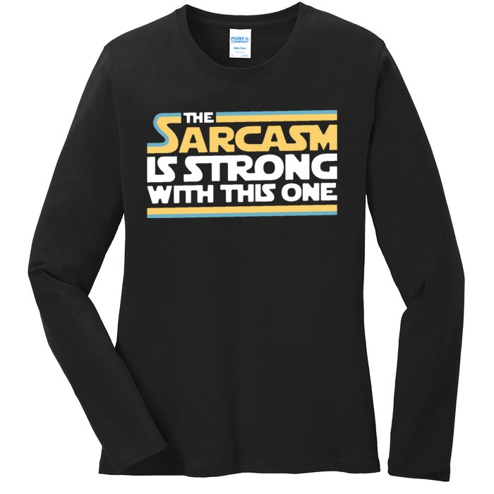 The Sarcasm Is Strong With This One Ladies Long Sleeve Shirt