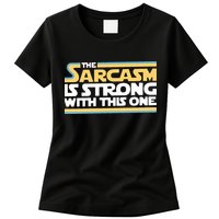 The Sarcasm Is Strong With This One Womens T-Shirt