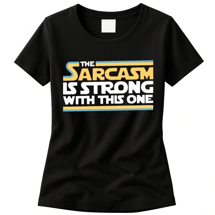 The Sarcasm Is Strong With This One Womens T-Shirt