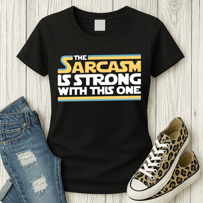 The Sarcasm Is Strong With This One Womens T-Shirt