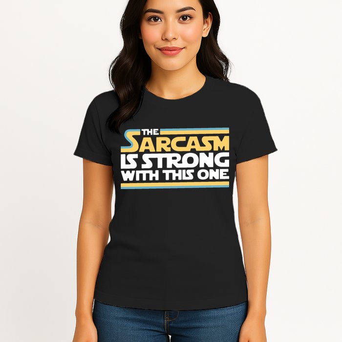 The Sarcasm Is Strong With This One Womens T-Shirt