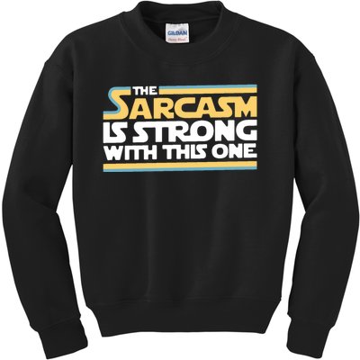 The Sarcasm Is Strong With This One Kids Sweatshirt