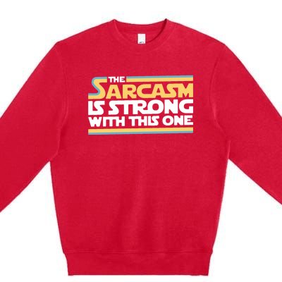 The Sarcasm Is Strong With This One Premium Crewneck Sweatshirt