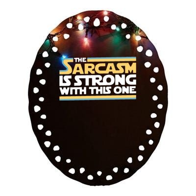 The Sarcasm Is Strong With This One Ceramic Oval Ornament