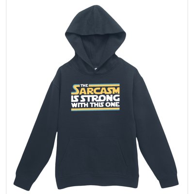 The Sarcasm Is Strong With This One Urban Pullover Hoodie