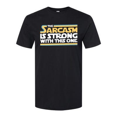 The Sarcasm Is Strong With This One Softstyle CVC T-Shirt