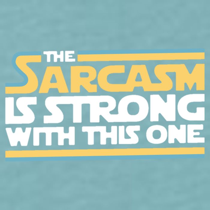 The Sarcasm Is Strong With This One Sueded Cloud Jersey T-Shirt
