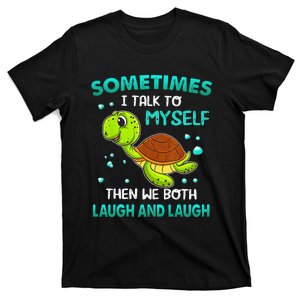 Turtle Sometimes I Talk To Myself Then We Both Laugh T-Shirt