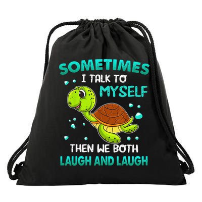 Turtle Sometimes I Talk To Myself Then We Both Laugh Drawstring Bag