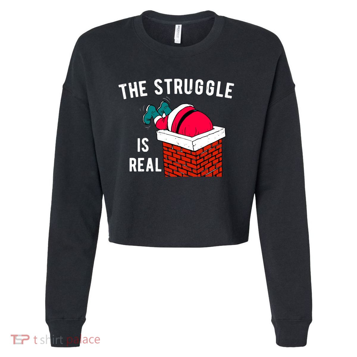 The Struggle Is Real Santa Funny Holiday Cropped Pullover Crew