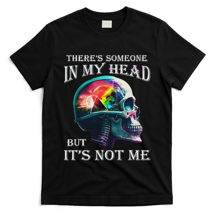 ThereS Someone In My Head But ItS Not Me Skull T-Shirt